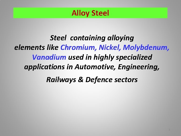 Alloy Steel containing alloying elements like Chromium, Nickel, Molybdenum, Vanadium used in highly specialized