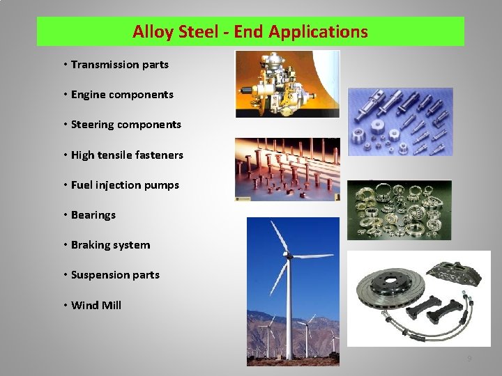 Alloy Steel - End Applications • Transmission parts • Engine components • Steering components