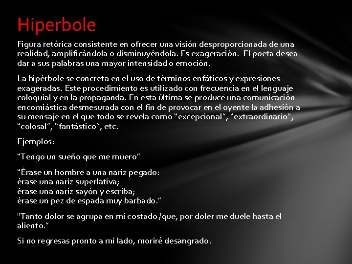 Hiperbole Figura retórica consistente en ofrecer una visión desproporcionada de una realidad, amplificándola o