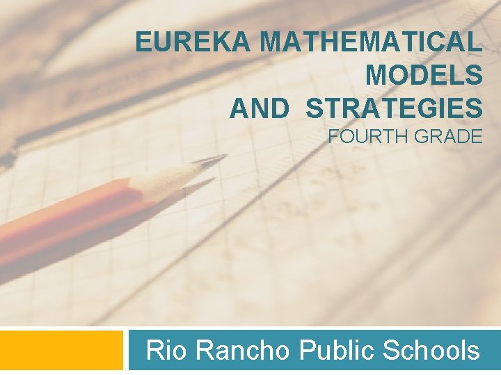 EUREKA MATHEMATICAL MODELS AND STRATEGIES FOURTH GRADE Rio Rancho Public Schools 