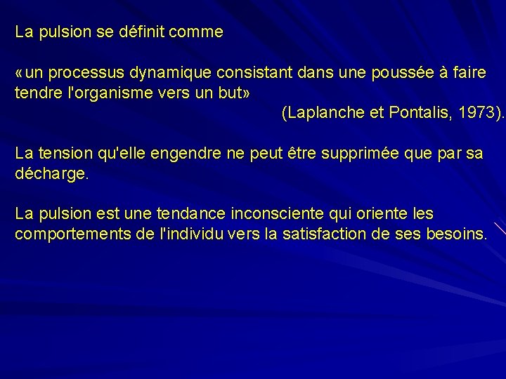 La pulsion se définit comme «un processus dynamique consistant dans une poussée à faire