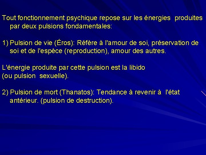 Tout fonctionnement psychique repose sur les énergies produites par deux pulsions fondamentales: 1) Pulsion