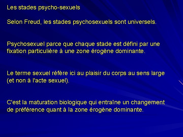 Les stades psycho-sexuels Selon Freud, les stades psychosexuels sont universels. Psychosexuel parce que chaque