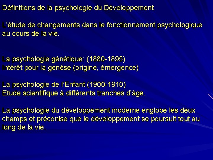 Définitions de la psychologie du Développement L’étude de changements dans le fonctionnement psychologique au