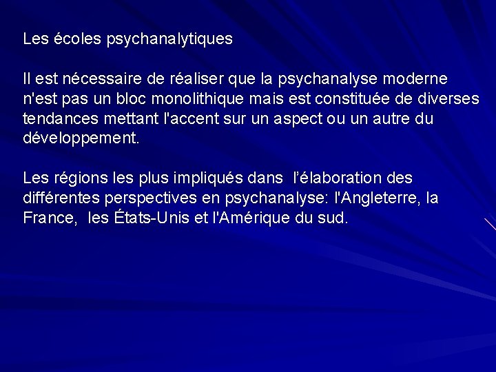 Les écoles psychanalytiques Il est nécessaire de réaliser que la psychanalyse moderne n'est pas