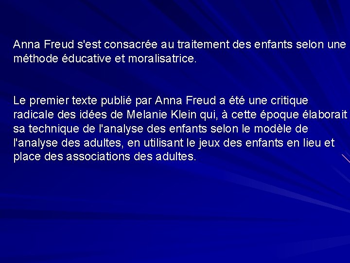 Anna Freud s'est consacrée au traitement des enfants selon une méthode éducative et moralisatrice.