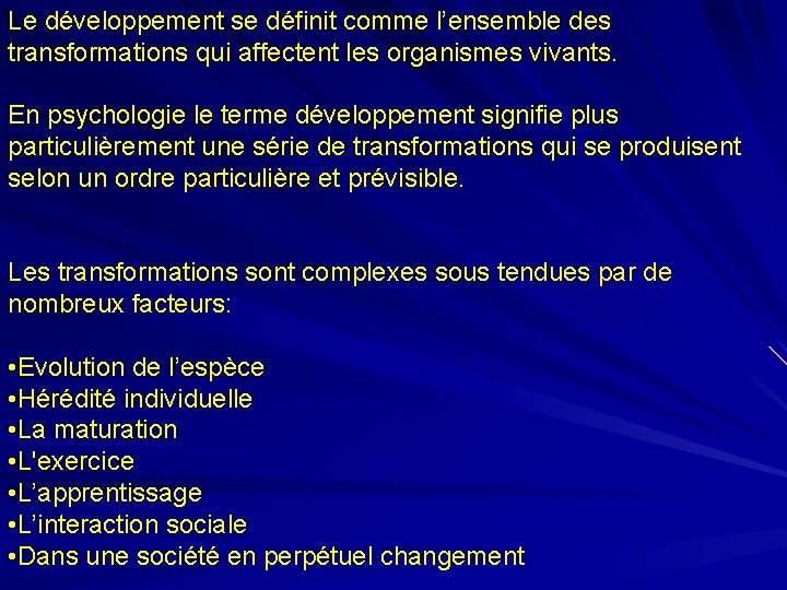 Le développement se définit comme l’ensemble des transformations qui affectent les organismes vivants. En