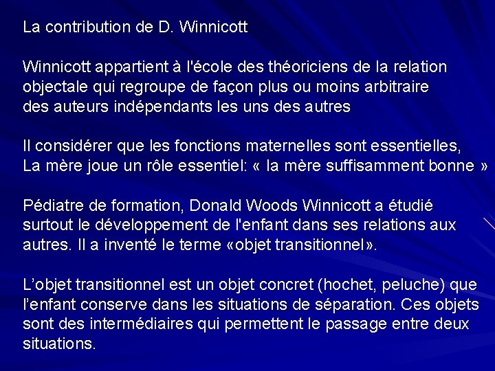 La contribution de D. Winnicott appartient à l'école des théoriciens de la relation objectale