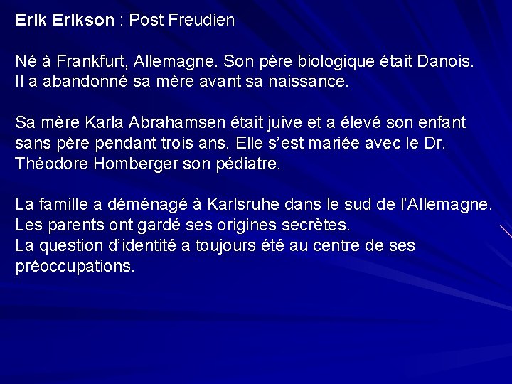 Erikson : Post Freudien Né à Frankfurt, Allemagne. Son père biologique était Danois. Il