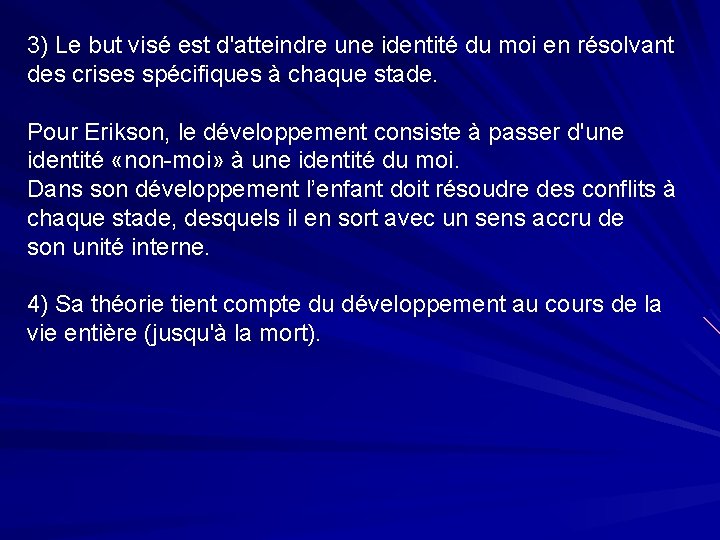 3) Le but visé est d'atteindre une identité du moi en résolvant des crises