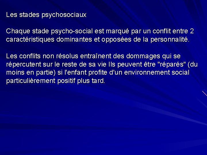 Les stades psychosociaux Chaque stade psycho-social est marqué par un conflit entre 2 caractéristiques