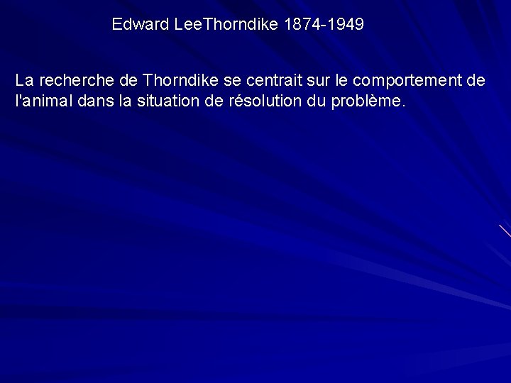 Edward Lee. Thorndike 1874 -1949 La recherche de Thorndike se centrait sur le comportement