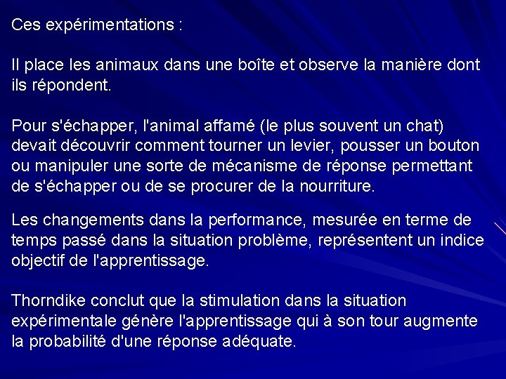 Ces expérimentations : Il place les animaux dans une boîte et observe la manière