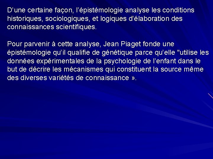 D’une certaine façon, l’épistémologie analyse les conditions historiques, sociologiques, et logiques d’élaboration des connaissances