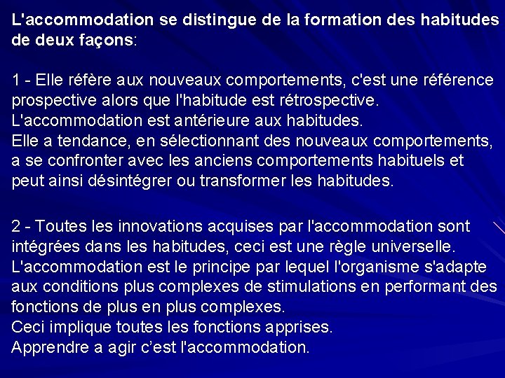 L'accommodation se distingue de la formation des habitudes de deux façons: 1 - Elle