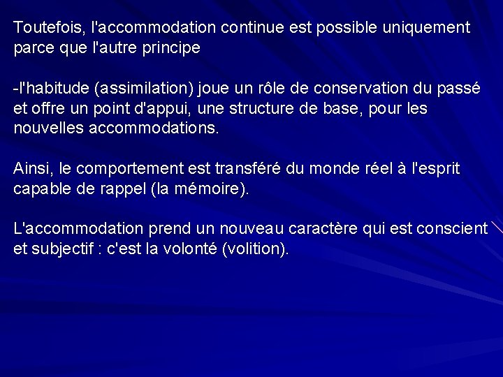 Toutefois, l'accommodation continue est possible uniquement parce que l'autre principe -l'habitude (assimilation) joue un