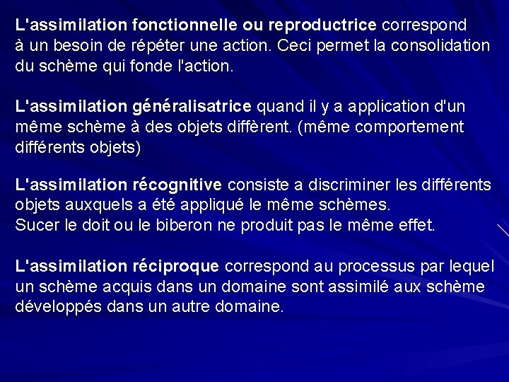 L'assimilation fonctionnelle ou reproductrice correspond à un besoin de répéter une action. Ceci permet