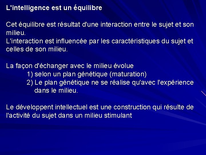 L'intelligence est un équilibre Cet équilibre est résultat d'une interaction entre le sujet et