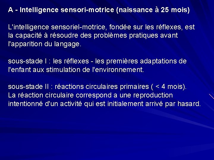 A - Intelligence sensori-motrice (naissance à 25 mois) L'intelligence sensoriel-motrice, fondée sur les réflexes,