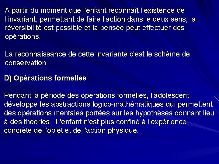 A partir du moment que l'enfant reconnaît l'existence de l'invariant, permettant de faire l'action