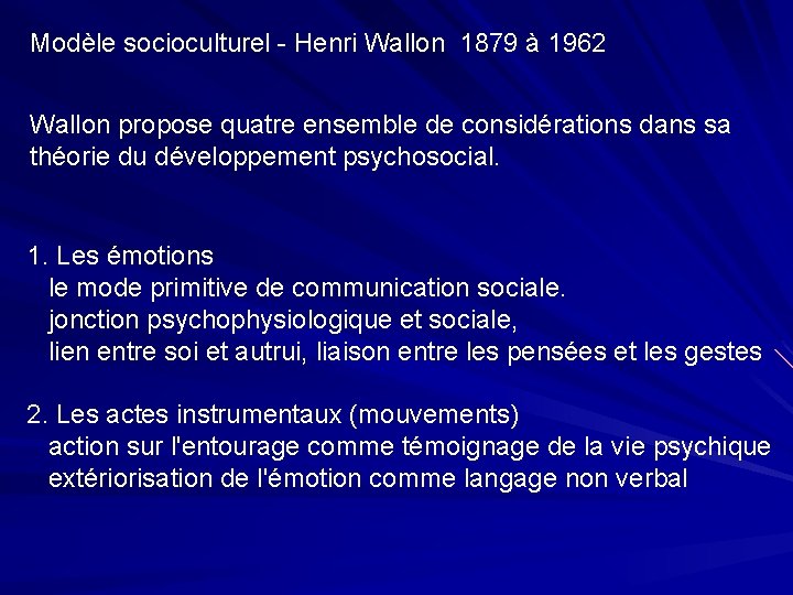 Modèle socioculturel - Henri Wallon 1879 à 1962 Wallon propose quatre ensemble de considérations