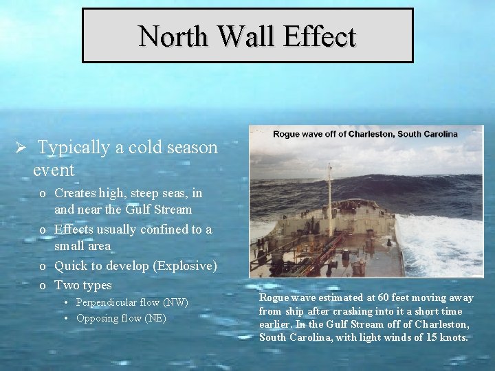 North Wall Effect Ø Typically a cold season event o Creates high, steep seas,