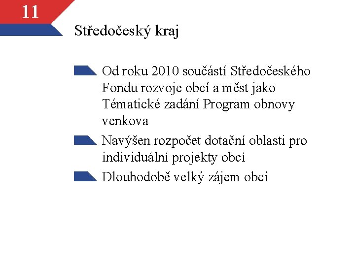 11 Středočeský kraj Od roku 2010 součástí Středočeského Fondu rozvoje obcí a měst jako