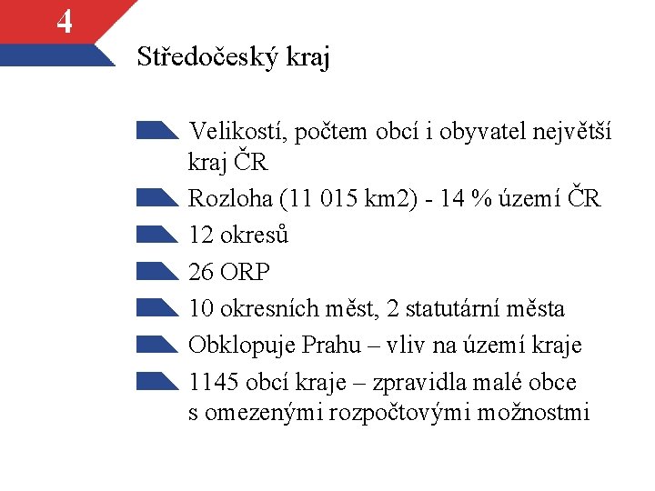 4 Středočeský kraj Velikostí, počtem obcí i obyvatel největší kraj ČR Rozloha (11 015