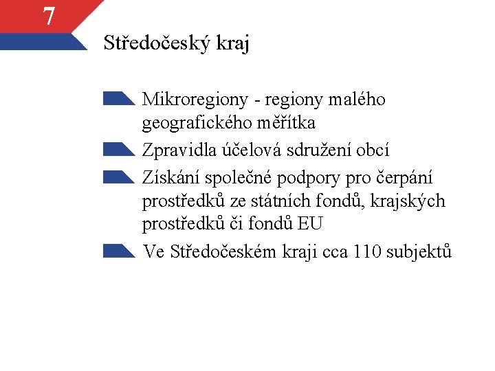 7 Středočeský kraj Mikroregiony - regiony malého geografického měřítka Zpravidla účelová sdružení obcí Získání