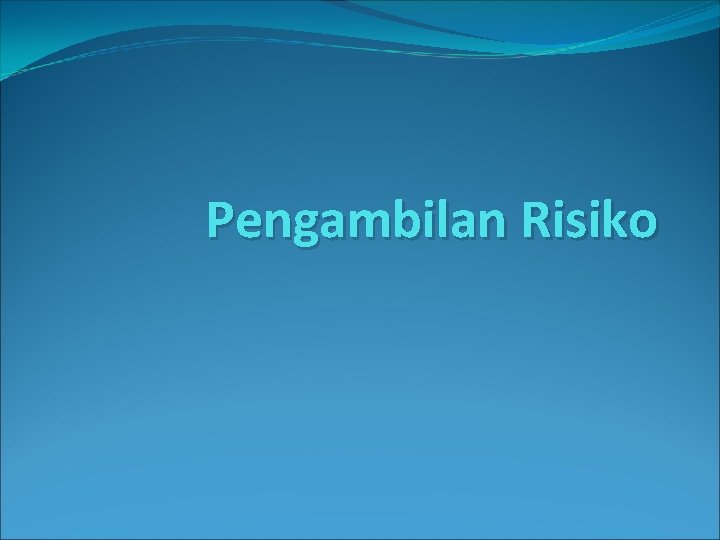 Pengambilan Risiko 