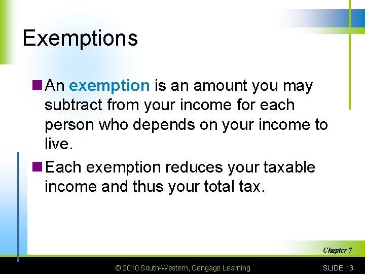 Exemptions n An exemption is an amount you may subtract from your income for
