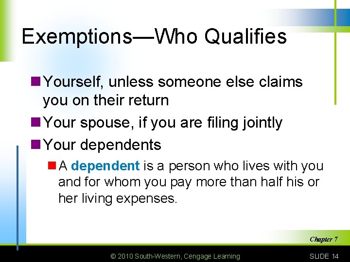 Exemptions—Who Qualifies n Yourself, unless someone else claims you on their return n Your