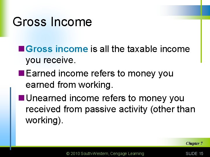 Gross Income n Gross income is all the taxable income you receive. n Earned