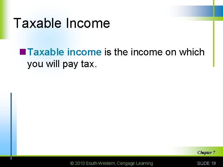 Taxable Income n Taxable income is the income on which you will pay tax.