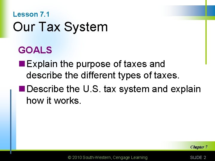 Lesson 7. 1 Our Tax System GOALS n Explain the purpose of taxes and
