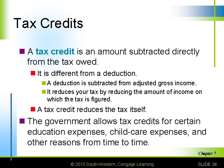 Tax Credits n A tax credit is an amount subtracted directly from the tax