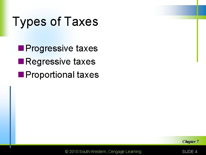 Types of Taxes n Progressive taxes n Regressive taxes n Proportional taxes Chapter 7