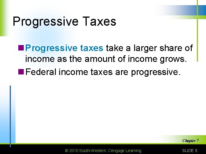 Progressive Taxes n Progressive taxes take a larger share of income as the amount
