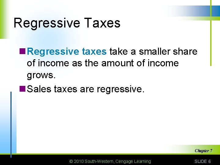 Regressive Taxes n Regressive taxes take a smaller share of income as the amount