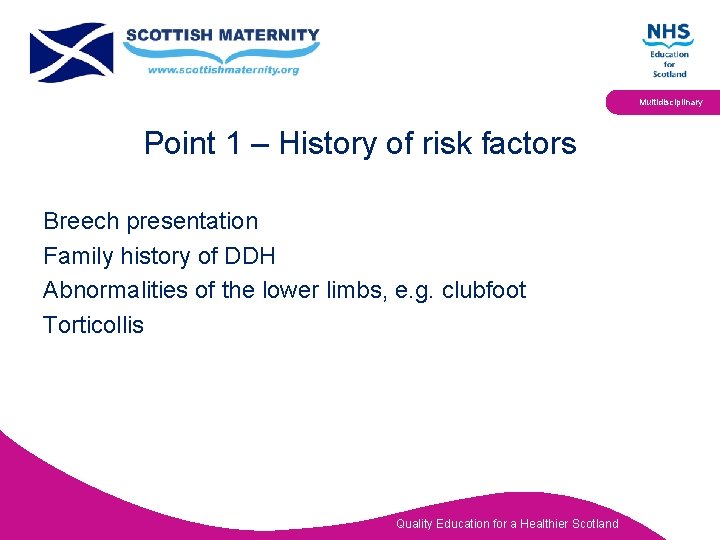 Multidisciplinary Point 1 – History of risk factors Breech presentation Family history of DDH