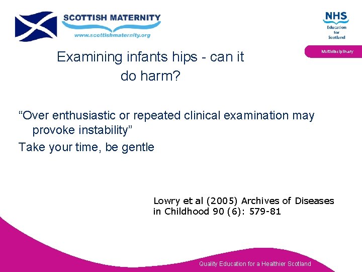 Examining infants hips - can it do harm? Multidisciplinary “Over enthusiastic or repeated clinical