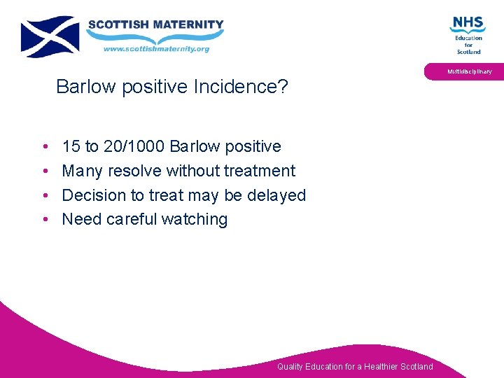 Multidisciplinary Barlow positive Incidence? • • 15 to 20/1000 Barlow positive Many resolve without