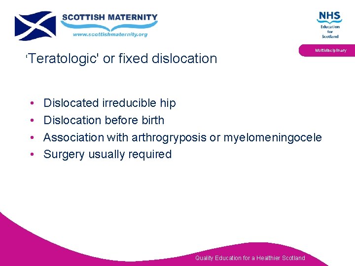 ‘Teratologic' or fixed dislocation • • Multidisciplinary Dislocated irreducible hip Dislocation before birth Association