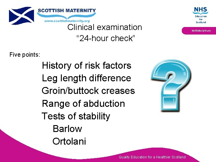 Clinical examination “ 24 -hour check” Multidisciplinary Five points: History of risk factors Leg