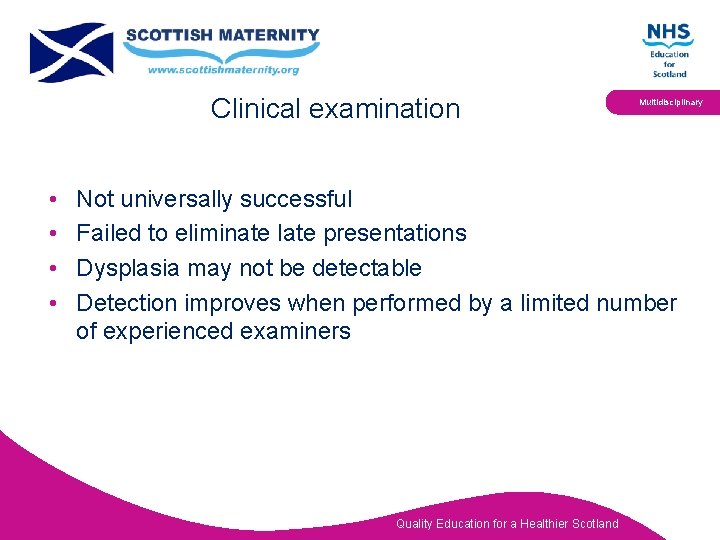 Clinical examination • • Multidisciplinary Not universally successful Failed to eliminate late presentations Dysplasia