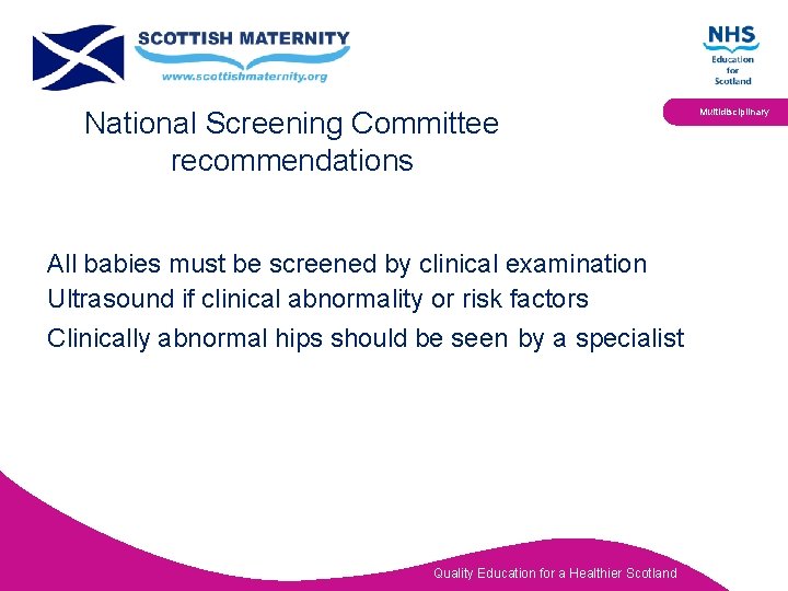 National Screening Committee recommendations All babies must be screened by clinical examination Ultrasound if