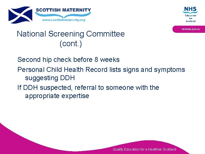 National Screening Committee (cont. ) Multidisciplinary Second hip check before 8 weeks Personal Child
