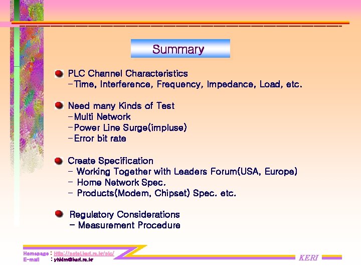 Summary PLC Channel Characteristics -Time, Interference, Frequency, Impedance, Load, etc. Need many Kinds of Summary PLC Channel Characteristics -Time, Interference, Frequency, Impedance, Load, etc. Need many Kinds of