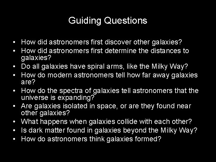Guiding Questions • How did astronomers first discover other galaxies? • How did astronomers