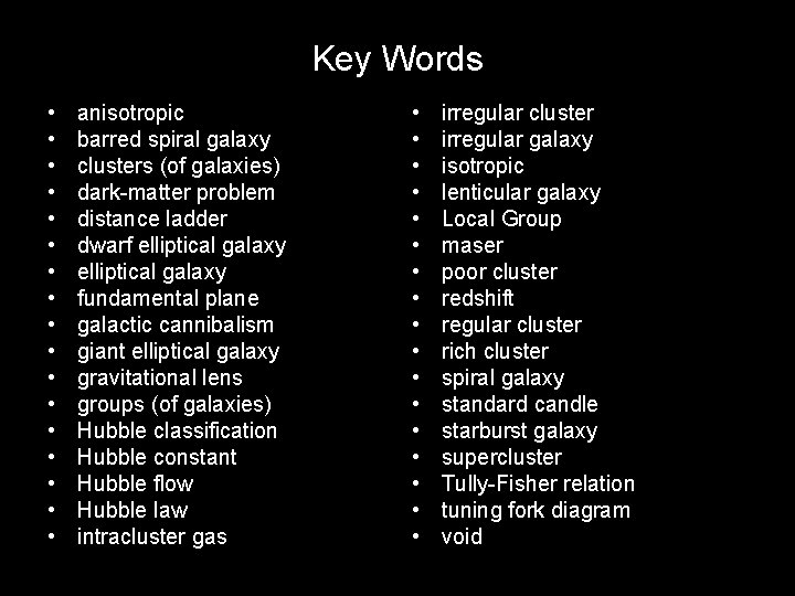 Key Words • • • • • anisotropic barred spiral galaxy clusters (of galaxies)